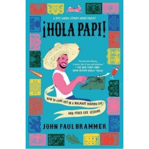 Hola Papi How to Come Out in a Walmart Parking Lot and Other Life Lessons
