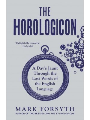 The Horologicon A Day's Jaunt Through the Lost Words of the English Language