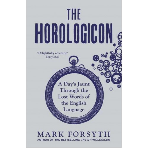 The Horologicon A Day's Jaunt Through the Lost Words of the English Language