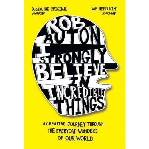 I Strongly Believe in Incredible Things A Creative Journey Through the Everyday Wonders of Our World