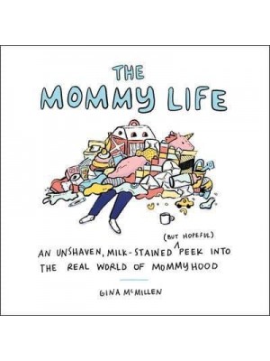 The Mommy Life An Unshaven, Milk-Stained (But Hopeful) Peek Into the Real World of Mommyhood