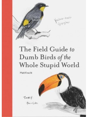 The Field Guide to Dumb Birds of the Whole Stupid World