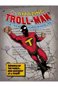 The Amazing Troll-Man Winding Up the World...one Comment at a Time!