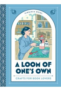 A Loom of One's Own Crafts for Book Lovers
