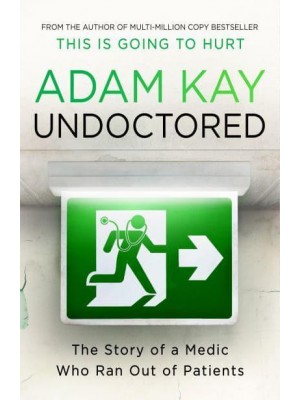 Undoctored The Story of a Medic Who Ran Out of Patients