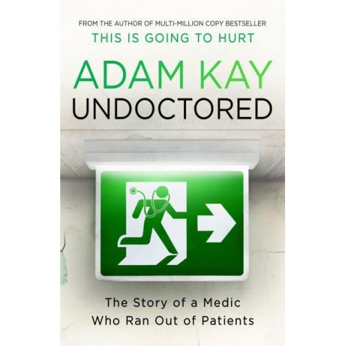 Undoctored The Story of a Medic Who Ran Out of Patients