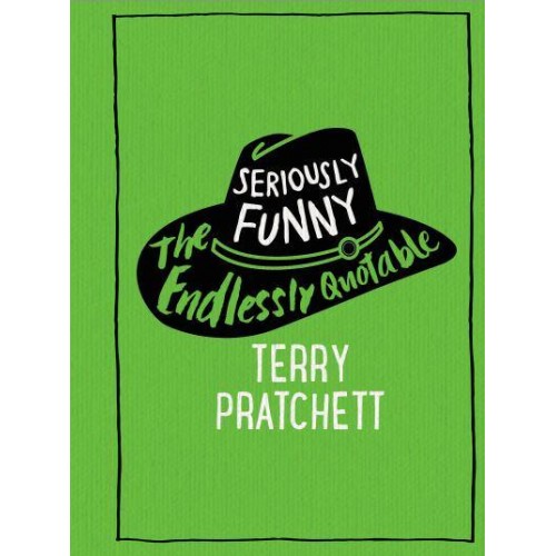 Seriously Funny The Endlessly Quotable Terry Pratchett