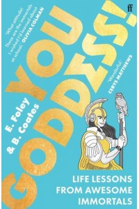 You Goddess! Life Lessons from Awesome Immortals