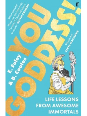 You Goddess! Life Lessons from Awesome Immortals