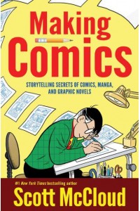 Making Comics Storytelling Secrets of Comics, Manga and Graphic Novels