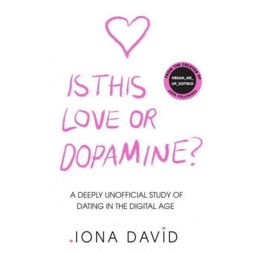 Is This Love or Dopamine? A Deeply Unofficial Study of Dating in the Digital Age
