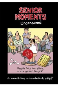 Senior Moments. Uncensored An Indecently Funny Cartoon Collection by Whyatt - Senior Moments