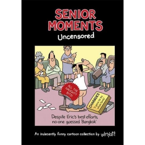 Senior Moments. Uncensored An Indecently Funny Cartoon Collection by Whyatt - Senior Moments
