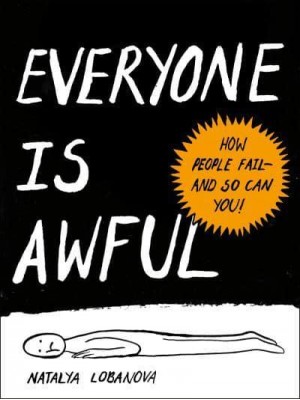 Everyone Is Awful How People Fail - And So Can You!