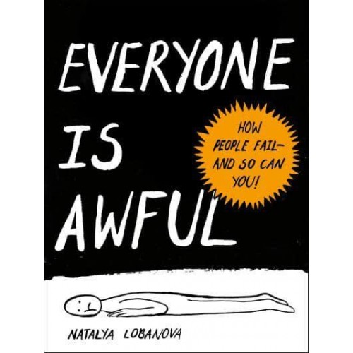 Everyone Is Awful How People Fail - And So Can You!