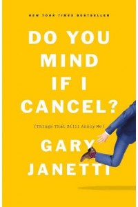 Do You Mind If I Cancel? (Things That Still Annoy Me)