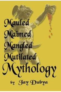 Mauled, Maimed, Mangled, Mutilated Mythology