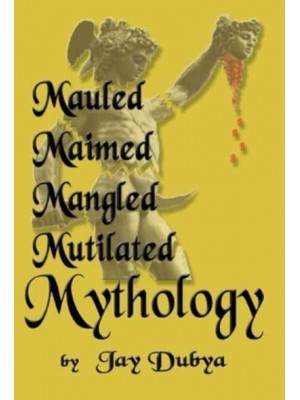 Mauled, Maimed, Mangled, Mutilated Mythology