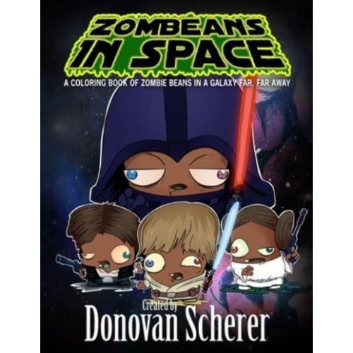 ZomBeans in Space: A Coloring Book of Zombie Beans in a Galaxy Far, Far Away