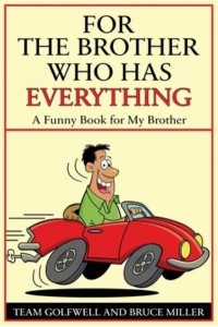 For a Brother Who Has Everything: A Funny Book for My Brother - For People Who Have Everything