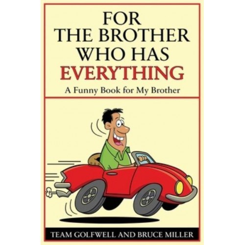 For a Brother Who Has Everything: A Funny Book for My Brother - For People Who Have Everything