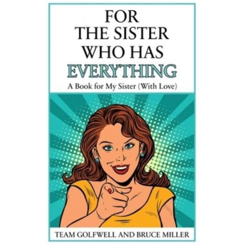 For the Sister Who Has Everything: A Book for My Sister (With Love) - For People Who Have Everything