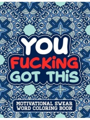 You Fucking Got This A Swear Word Coloring Book for Adults Stress Relief and Relaxation Designs