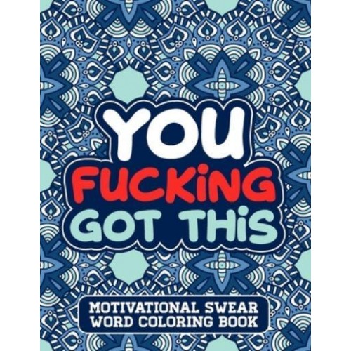 You Fucking Got This A Swear Word Coloring Book for Adults Stress Relief and Relaxation Designs