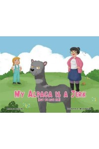 My Alpaca is a Jerk: (But We Love Him)