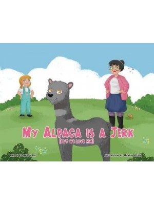 My Alpaca is a Jerk: (But We Love Him)