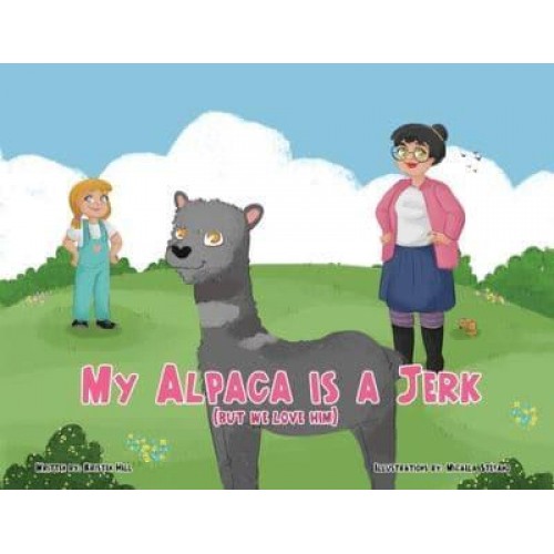 My Alpaca is a Jerk: (But We Love Him)