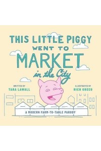 This Little Piggy Went to Market in the City A Modern Farm-to-Table Parody