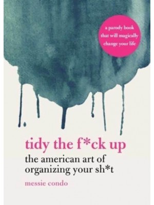 Tidy the F*ck Up The American Art of Organizing Your Sh*t