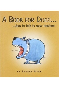 A Book for Dogs How to Talk to Your Master