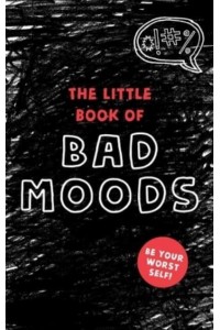 The Little Book of Bad Moods