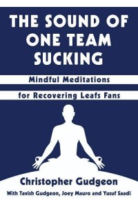 The Sound of One Team Sucking Mindful Meditations for Recovering Leafs Fans