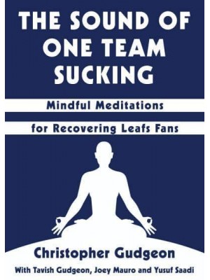 The Sound of One Team Sucking Mindful Meditations for Recovering Leafs Fans