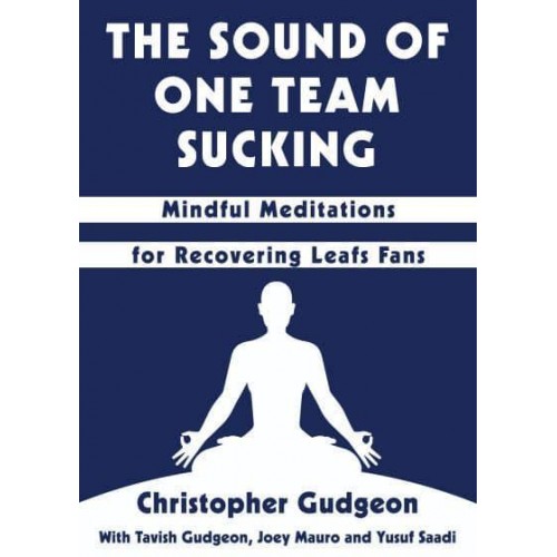 The Sound of One Team Sucking Mindful Meditations for Recovering Leafs Fans