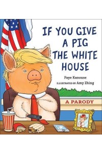 If You Give a Pig the White House A Parody