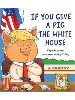 If You Give a Pig the White House A Parody