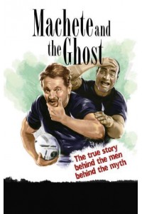 Machete and The Ghost The True Story of the Greatest Bromance in Rugby History