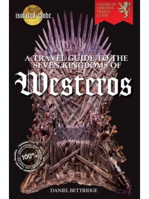 A Travel Guide to the Seven Kingdoms of Westeros