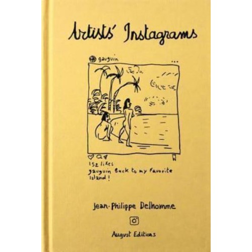 Jean-Philippe Delhomme: Artists' Instagrams The Never Seen Instagrams of the Greatest Artists