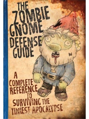 The Zombie Gnome Defense Guide A Complete Reference to Surviving the Tiniest Apocalypse