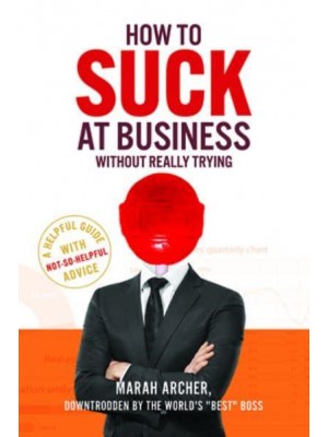 How to Suck at Business Without Really Trying