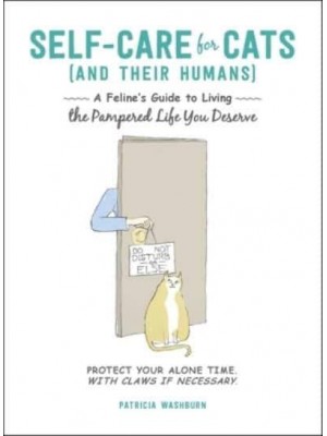 Self-Care for Cats (And Their Humans) A Feline's Guide to Living the Pampered Life You Deserve