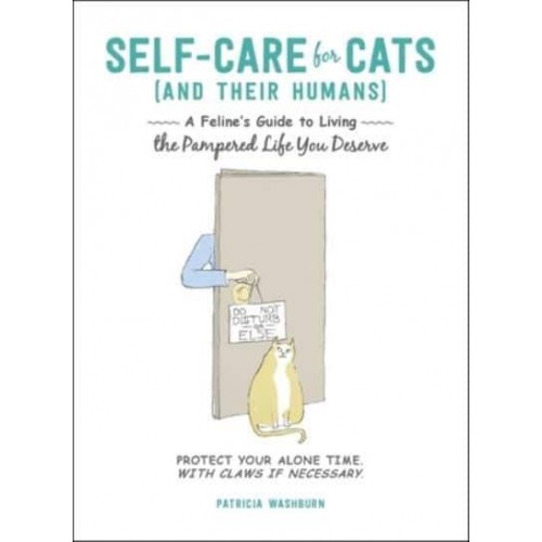 Self-Care for Cats (And Their Humans) A Feline's Guide to Living the Pampered Life You Deserve