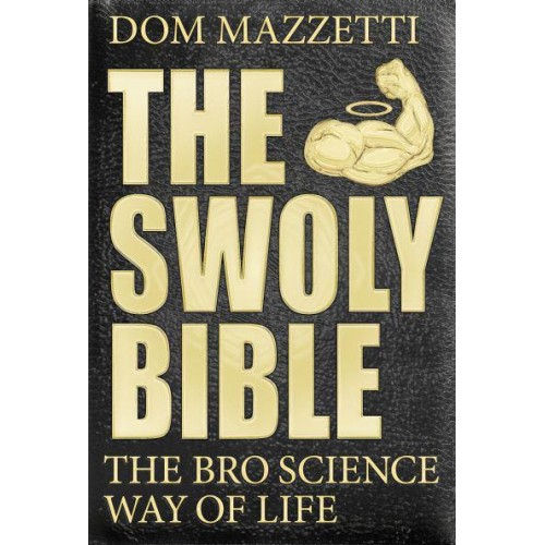 The Swoly Bible The BroScience Way of Life