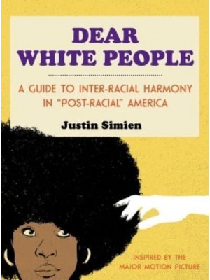 Dear White People A Guide to Inter-Racial Harmony in 'Post-Racial' America