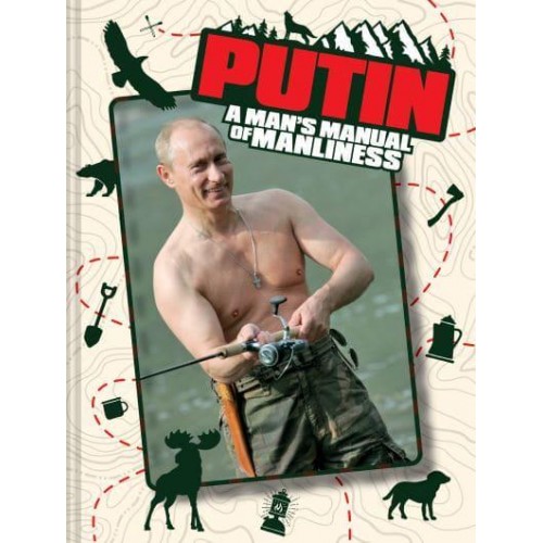 Putin A Man's Manual of Manliness